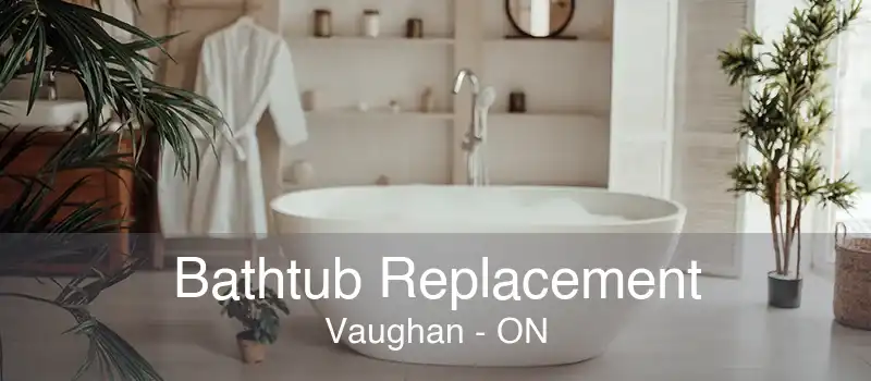 Bathtub Replacement Vaughan - ON