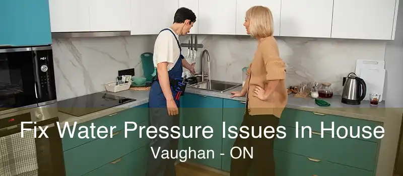 Fix Water Pressure Issues In House Vaughan - ON