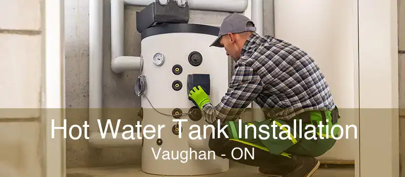 Hot Water Tank Installation Vaughan - ON