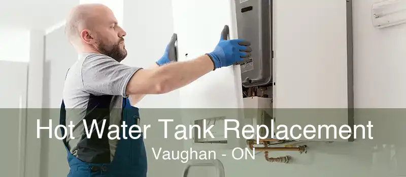 Hot Water Tank Replacement Vaughan - ON