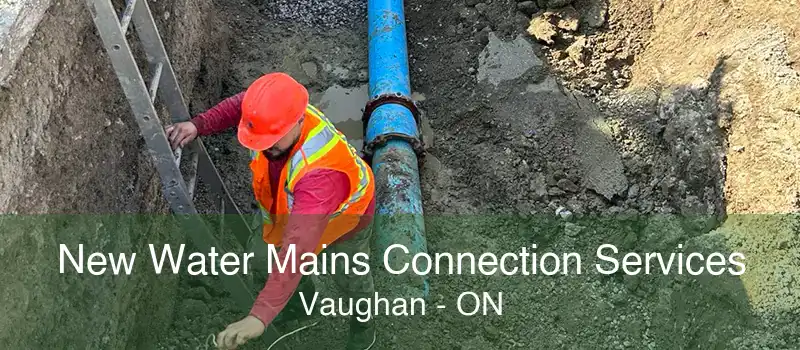 New Water Mains Connection Services Vaughan - ON