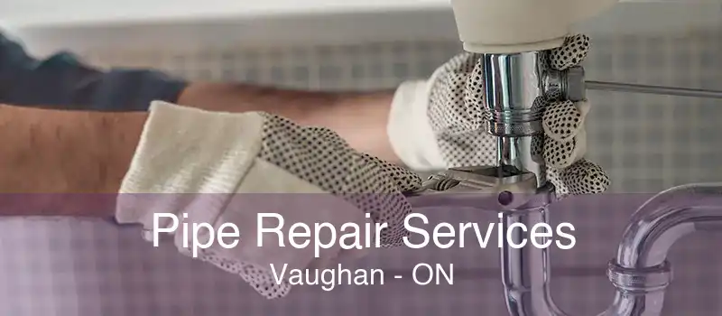 Pipe Repair Services Vaughan - ON