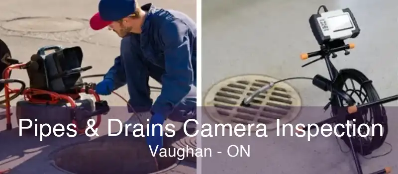 Pipes & Drains Camera Inspection Vaughan - ON