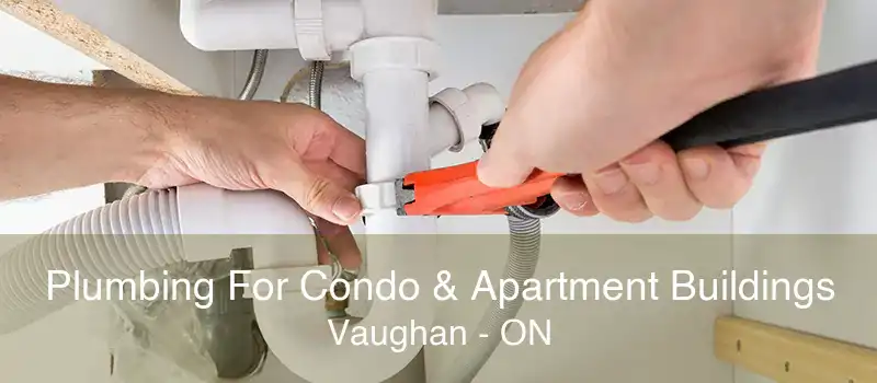 Plumbing For Condo & Apartment Buildings Vaughan - ON