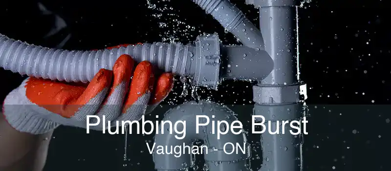 Plumbing Pipe Burst Vaughan - ON