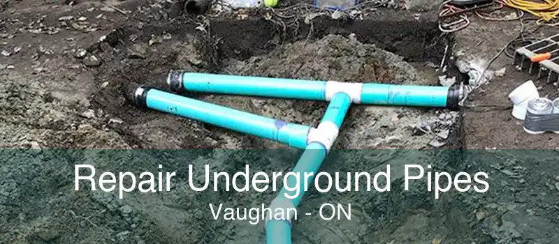 Repair Underground Pipes Vaughan - ON