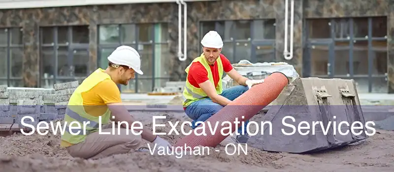 Sewer Line Excavation Services Vaughan - ON