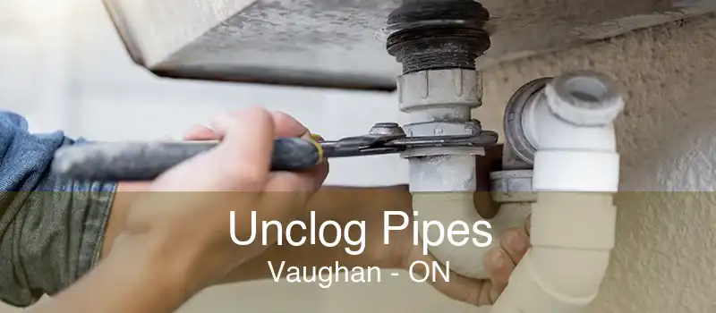 Unclog Pipes Vaughan - ON