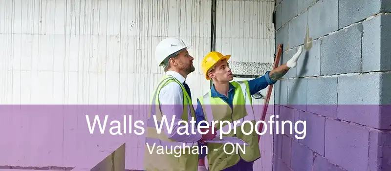 Walls Waterproofing Vaughan - ON