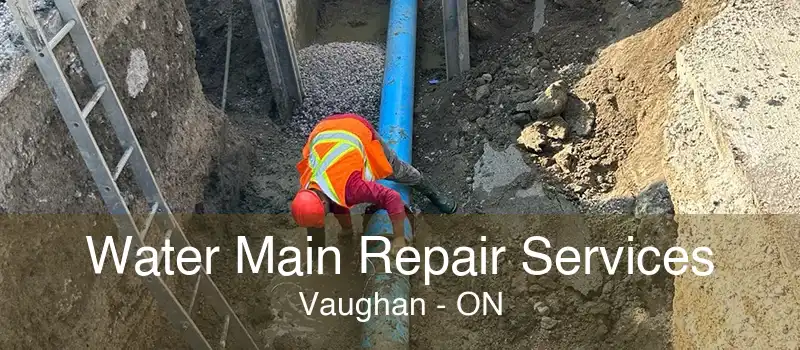 Water Main Repair Services Vaughan - ON