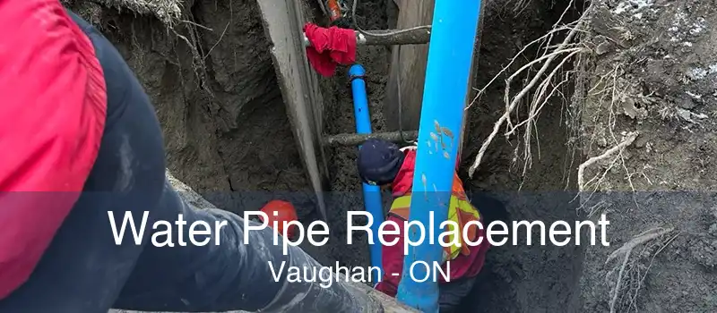 Water Pipe Replacement Vaughan - ON